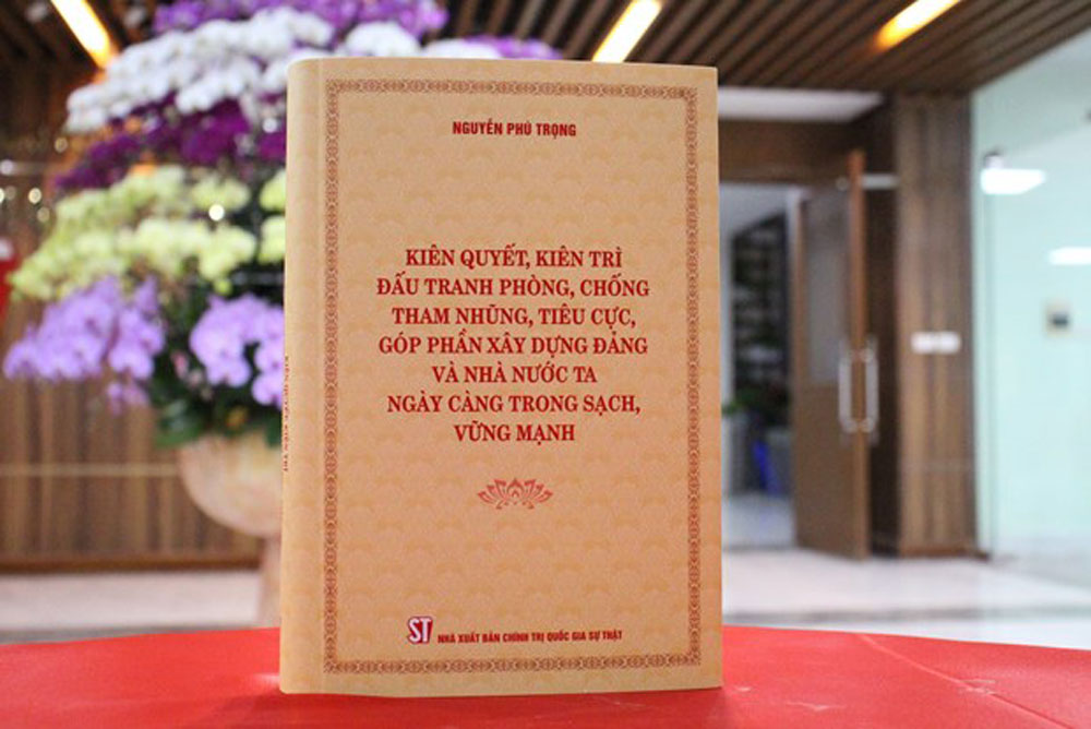 Cuốn sách Kiên quyết, kiên trì đấu tranh phòng, chống tham nhũng, tiêu cực, góp phần xây dựng Đảng và Nhà nước ta ngày càng trong sạch, vững mạnh của Tổng Bí thư Nguyễn Phú Trọng