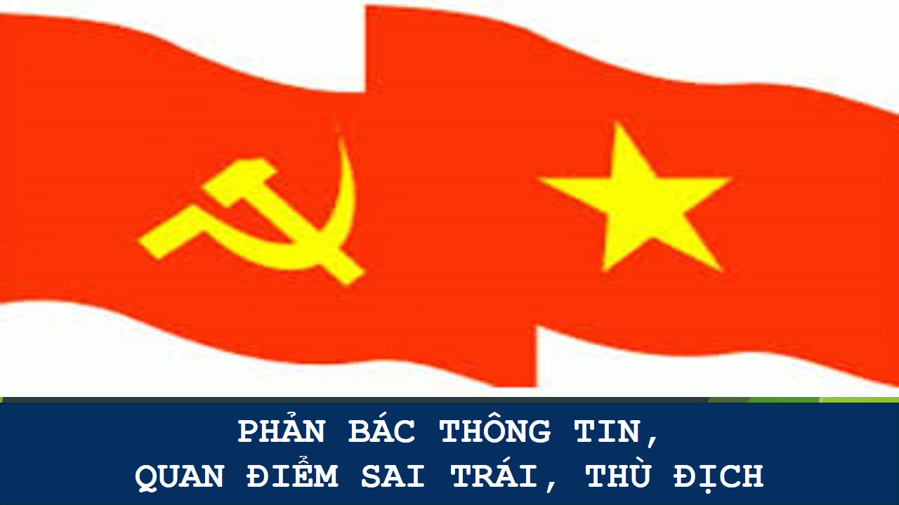 Phản bác quan điểm sai trái, thù địch phủ nhận sự lãnh đạo của Đảng Cộng sản Việt Nam