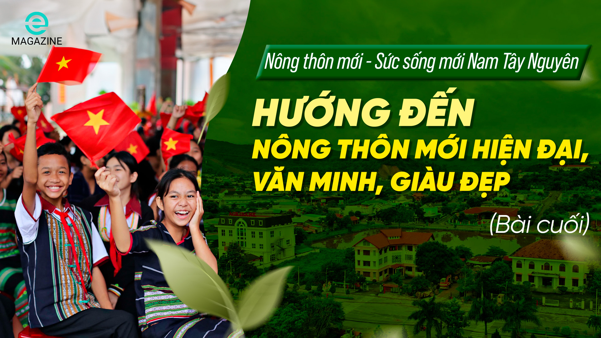 Nông thôn mới - Sức sống mới Nam Tây Nguyên (bài cuối): Hướng đến nông thôn mới hiện đại, văn minh, giàu đẹp