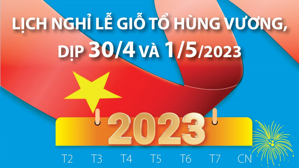 Lịch nghỉ lễ dịp Giỗ Tổ Hùng Vương và 30/4 - 1/5/2023