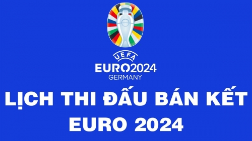 Lịch thi đấu bán kết EURO 2024