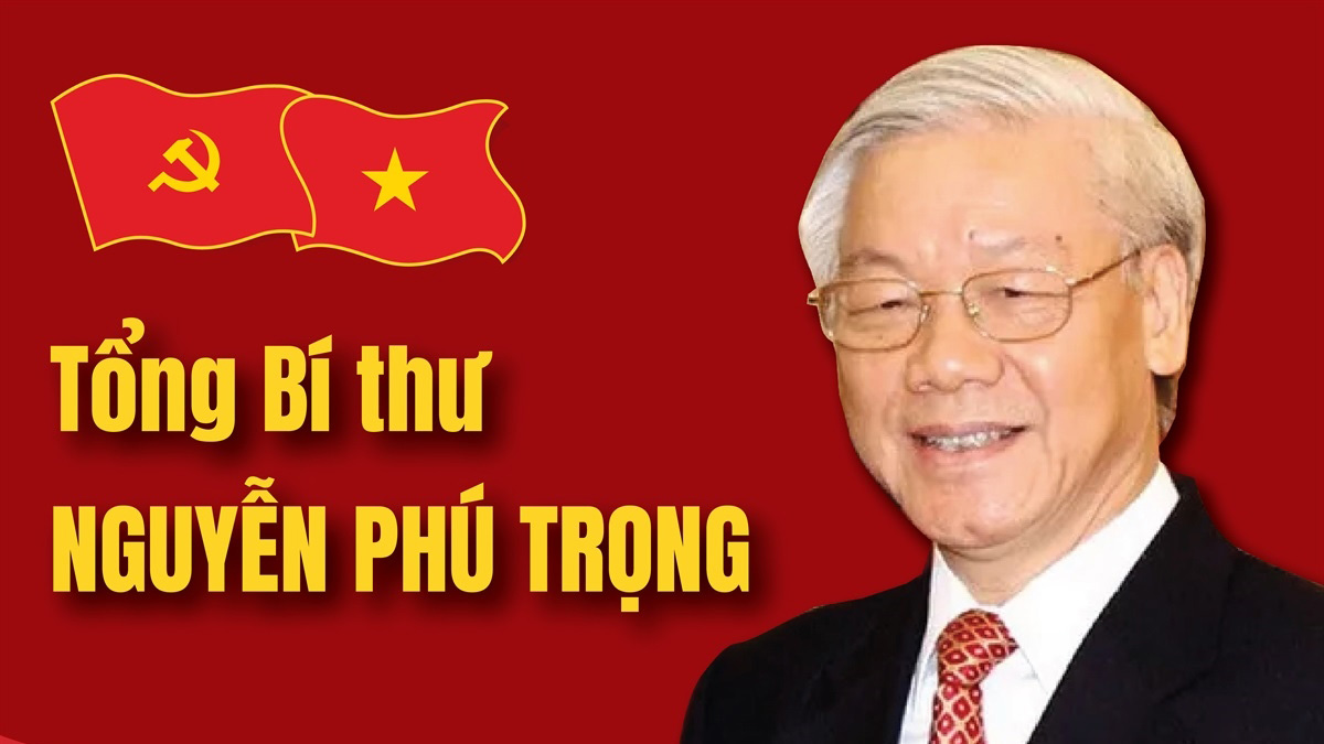 Tổng Bí thư Nguyễn Phú Trọng - Nhà lãnh đạo xuất sắc, có uy tín lớn