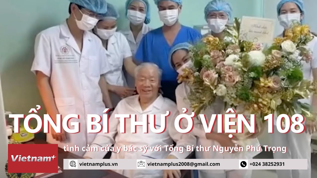 Tình cảm của y bác sỹ Bệnh viện 108 với Tổng Bí thư Nguyễn Phú Trọng