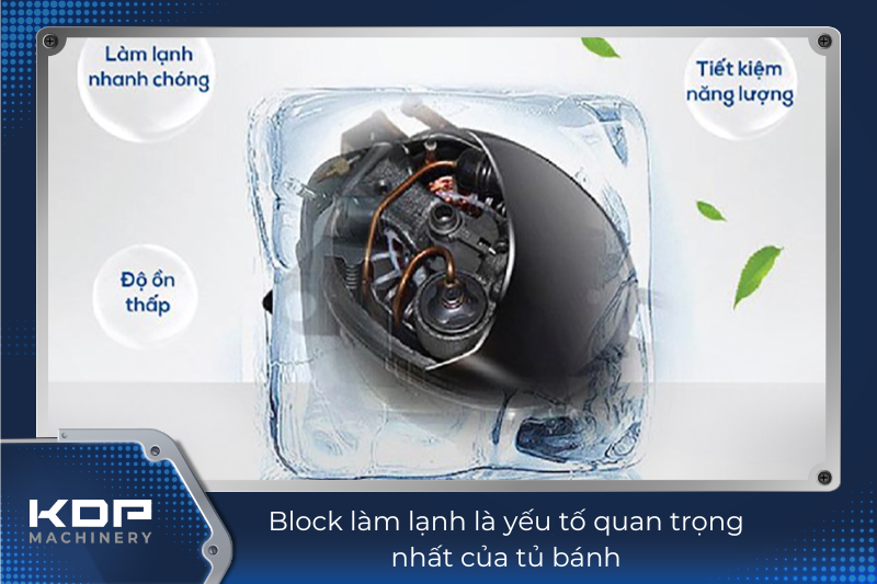 Block làm lạnh là yếu tố quan trọng nhất của tủ bánh