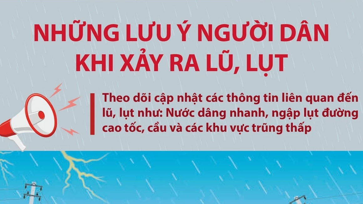 Khi xảy ra lũ, lụt, người dân cần lưu ý những gì?