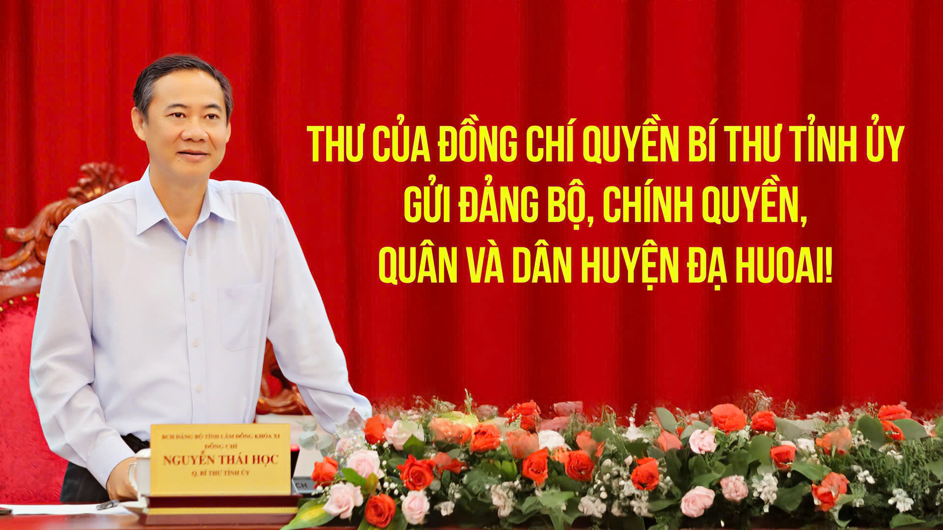 Thư của đồng chí Quyền Bí thư Tỉnh ủy gửi Đảng bộ, chính quyền, quân và dân huyện Đạ Huoai!